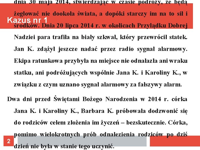 dnia 30 maja 2014, stwierdzając w czasie podróży, że będą żeglować nie dookoła świata,