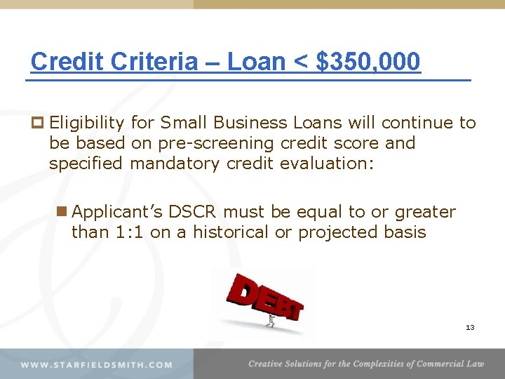 Credit Criteria – Loan < $350, 000 p Eligibility for Small Business Loans will