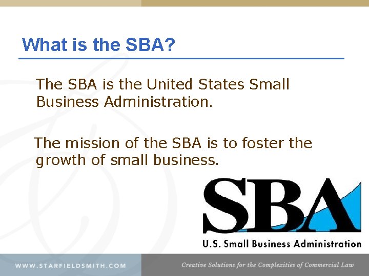 What is the SBA? The SBA is the United States Small Business Administration. The