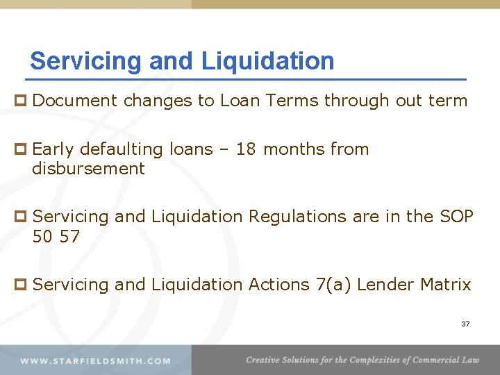 Servicing and Liquidation p Document changes to Loan Terms through out term p Early