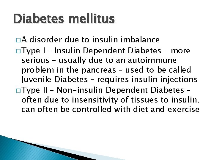 Diabetes mellitus �A disorder due to insulin imbalance � Type I – Insulin Dependent