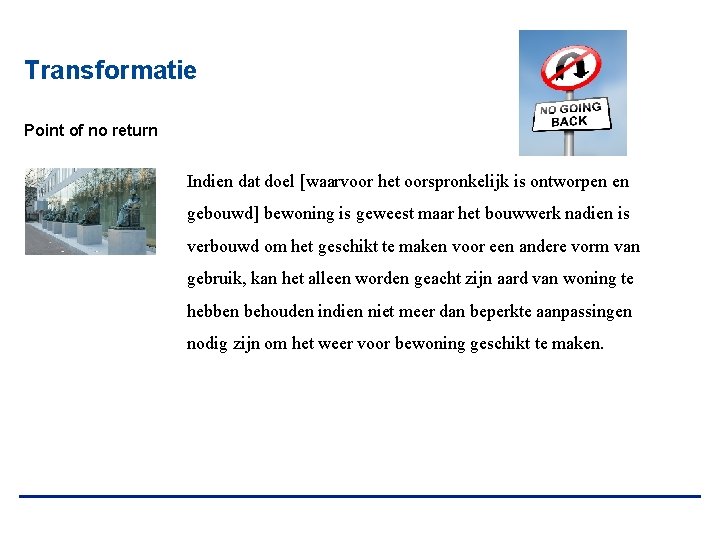 Transformatie Point of no return Indien dat doel [waarvoor het oorspronkelijk is ontworpen en