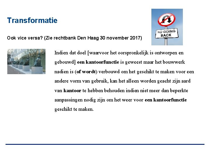 Transformatie Ook vice versa? (Zie rechtbank Den Haag 30 november 2017) Indien dat doel