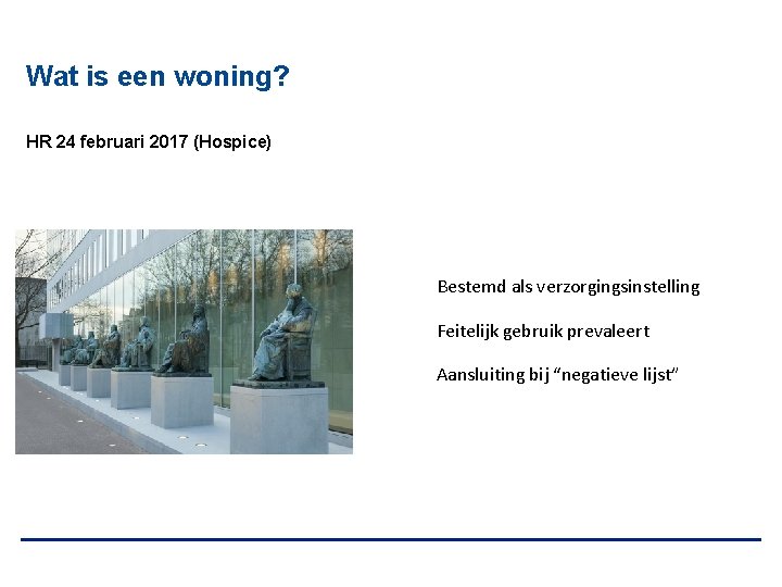 Wat is een woning? HR 24 februari 2017 (Hospice) Bestemd als verzorgingsinstelling Feitelijk gebruik
