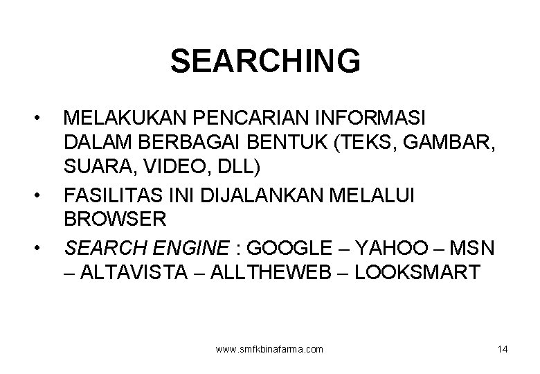 SEARCHING • • • MELAKUKAN PENCARIAN INFORMASI DALAM BERBAGAI BENTUK (TEKS, GAMBAR, SUARA, VIDEO,