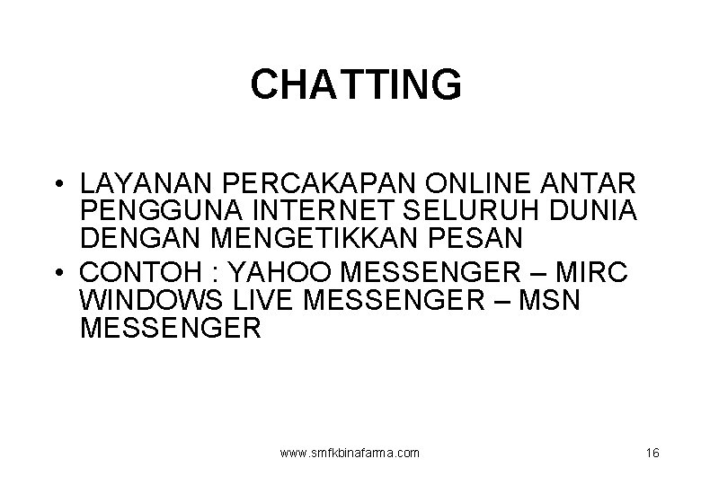 CHATTING • LAYANAN PERCAKAPAN ONLINE ANTAR PENGGUNA INTERNET SELURUH DUNIA DENGAN MENGETIKKAN PESAN •