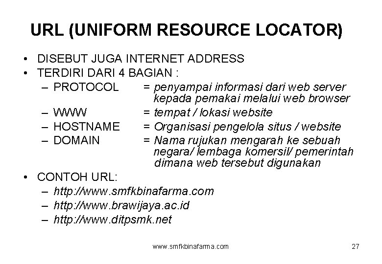 URL (UNIFORM RESOURCE LOCATOR) • DISEBUT JUGA INTERNET ADDRESS • TERDIRI DARI 4 BAGIAN