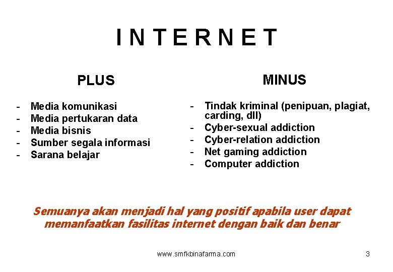 INTERNET PLUS - Media komunikasi Media pertukaran data Media bisnis Sumber segala informasi Sarana