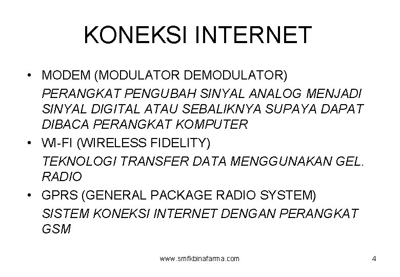 KONEKSI INTERNET • MODEM (MODULATOR DEMODULATOR) PERANGKAT PENGUBAH SINYAL ANALOG MENJADI SINYAL DIGITAL ATAU