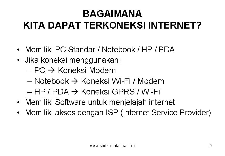 BAGAIMANA KITA DAPAT TERKONEKSI INTERNET? • Memiliki PC Standar / Notebook / HP /