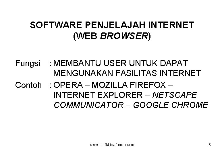 SOFTWARE PENJELAJAH INTERNET (WEB BROWSER) Fungsi : MEMBANTU USER UNTUK DAPAT MENGUNAKAN FASILITAS INTERNET