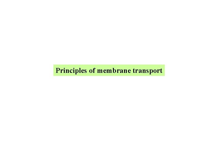 Principles of membrane transport Principles of membrane transport