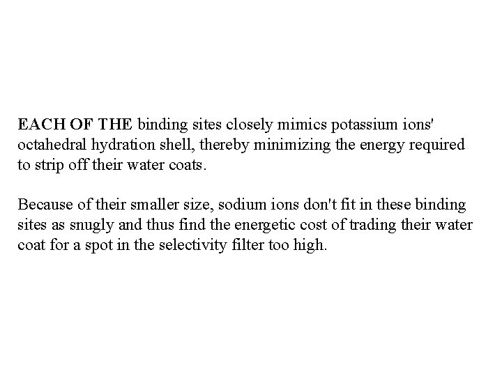 EACH OF THE binding sites closely mimics potassium ions' octahedral hydration shell, thereby minimizing EACH OF THE binding sites closely mimics potassium ions' octahedral hydration shell, thereby minimizing