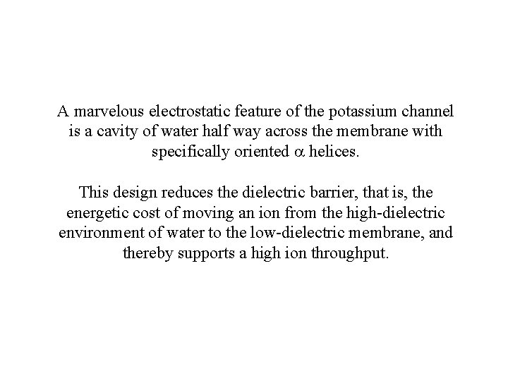 A marvelous electrostatic feature of the potassium channel is a cavity of water half A marvelous electrostatic feature of the potassium channel is a cavity of water half
