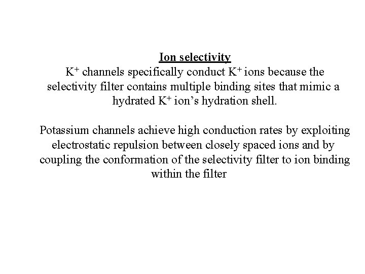 Ion selectivity K+ channels specifically conduct K+ ions because the selectivity filter contains multiple Ion selectivity K+ channels specifically conduct K+ ions because the selectivity filter contains multiple