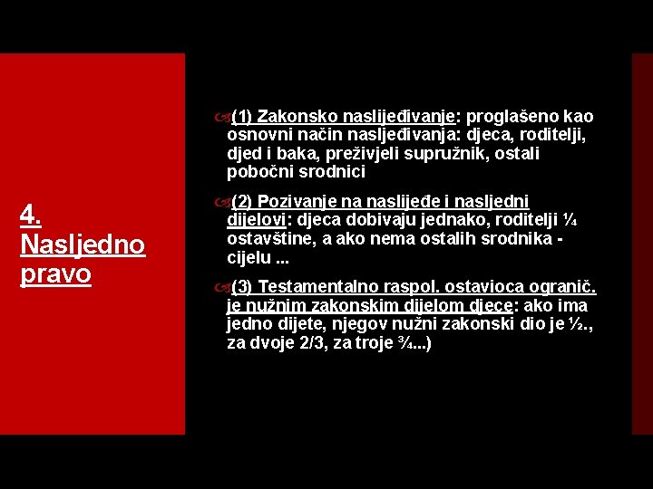  (1) Zakonsko naslijeđivanje: proglašeno kao osnovni način nasljeđivanja: djeca, roditelji, djed i baka,
