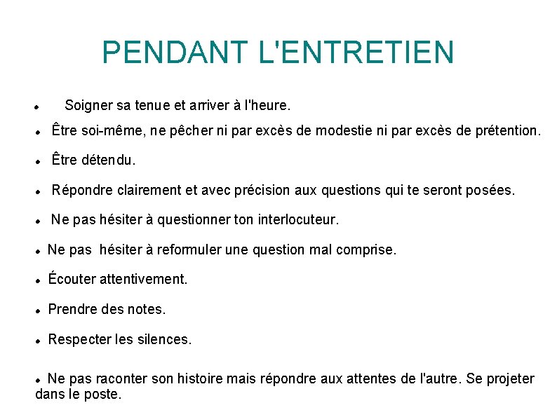 PENDANT L'ENTRETIEN Soigner sa tenue et arriver à l'heure. Être soi-même, ne pêcher ni