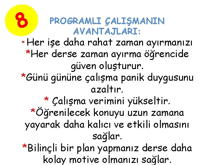 8 PROGRAMLI ÇALIŞMANIN AVANTAJLARI: Her işe daha rahat zaman ayırmanızı *Her derse zaman ayırma