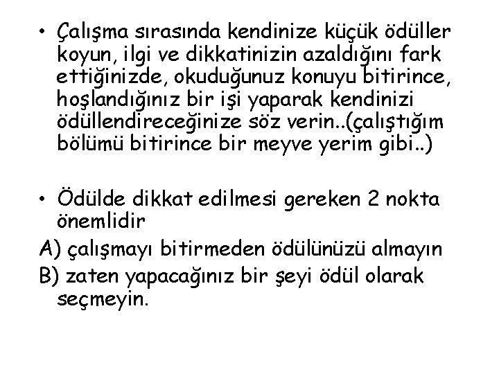  • Çalışma sırasında kendinize küçük ödüller koyun, ilgi ve dikkatinizin azaldığını fark ettiğinizde,