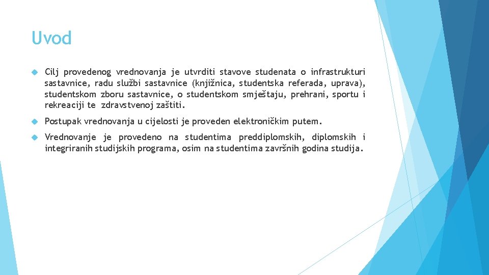 Uvod Cilj provedenog vrednovanja je utvrditi stavove studenata o infrastrukturi sastavnice, radu službi sastavnice