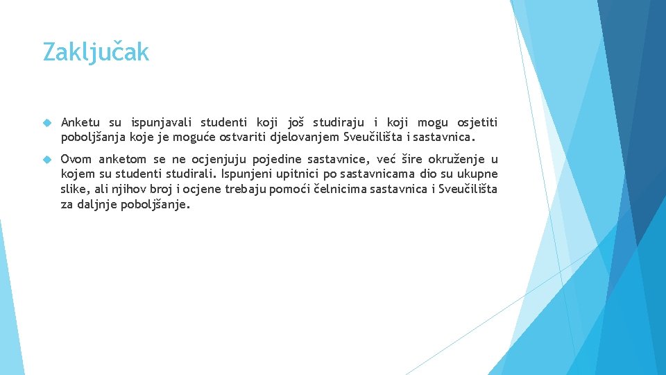 Zaključak Anketu su ispunjavali studenti koji još studiraju i koji mogu osjetiti poboljšanja koje