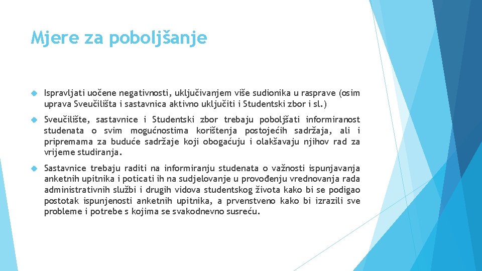 Mjere za poboljšanje Ispravljati uočene negativnosti, uključivanjem više sudionika u rasprave (osim uprava Sveučilišta