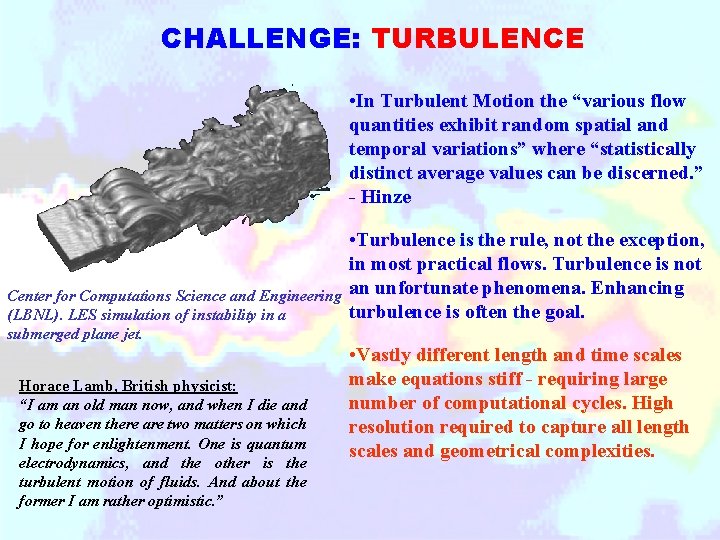 CHALLENGE: TURBULENCE • In Turbulent Motion the “various flow quantities exhibit random spatial and