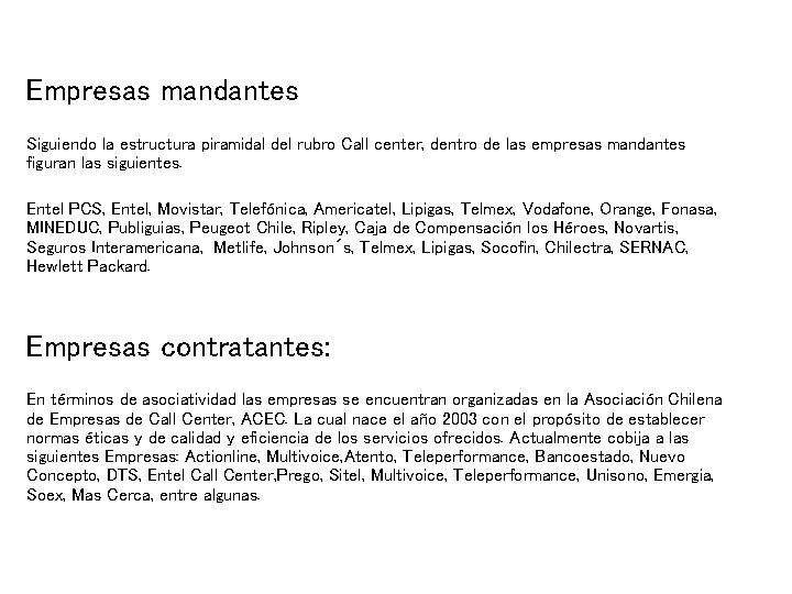 Empresas mandantes Siguiendo la estructura piramidal del rubro Call center, dentro de las empresas