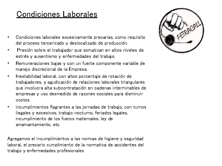 Condiciones Laborales • • • Condiciones laborales excesivamente precarias, como requisito del proceso tercerizado