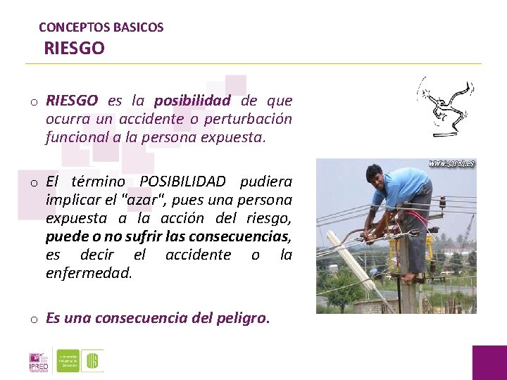 CONCEPTOS BASICOS RIESGO o RIESGO es la posibilidad de que ocurra un accidente o