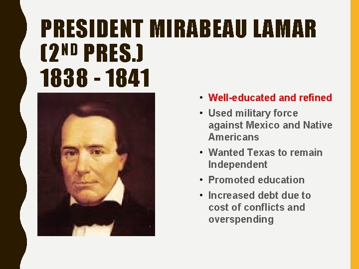 PRESIDENT MIRABEAU LAMAR ND (2 PRES. ) 1838 - 1841 • Well-educated and refined