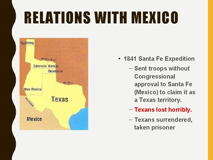 RELATIONS WITH MEXICO • 1841 Santa Fe Expedition – Sent troops without Congressional approval