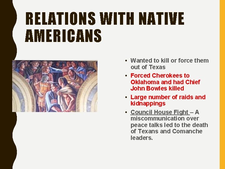 RELATIONS WITH NATIVE AMERICANS • Wanted to kill or force them out of Texas