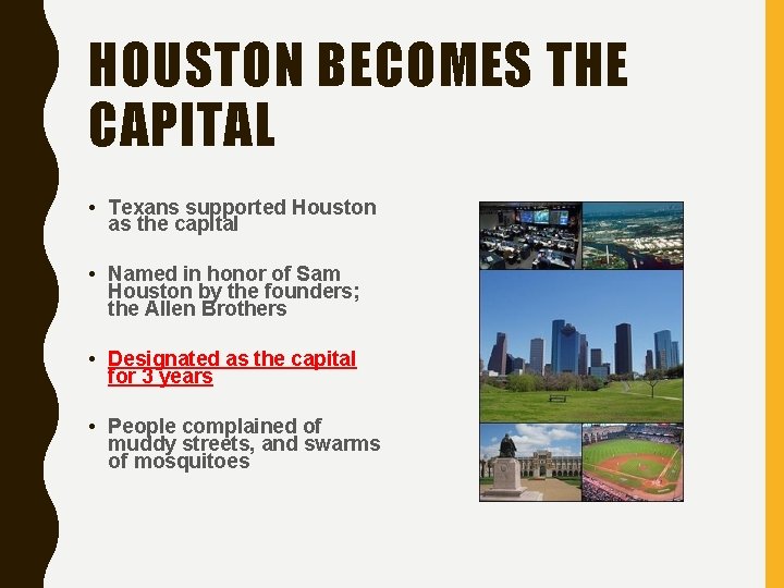 HOUSTON BECOMES THE CAPITAL • Texans supported Houston as the capital • Named in