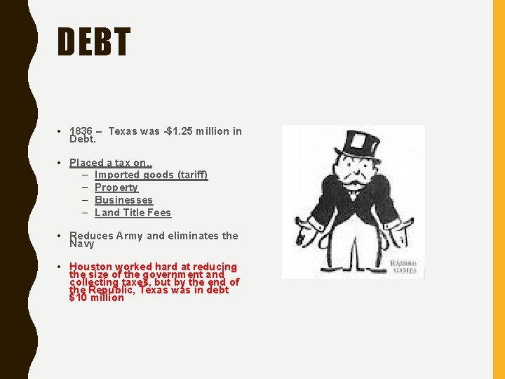 DEBT • 1836 – Texas was -$1. 25 million in Debt. • Placed a