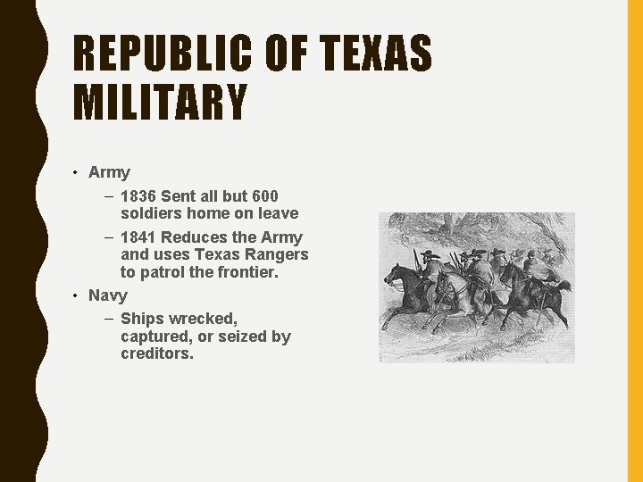 REPUBLIC OF TEXAS MILITARY • Army – 1836 Sent all but 600 soldiers home