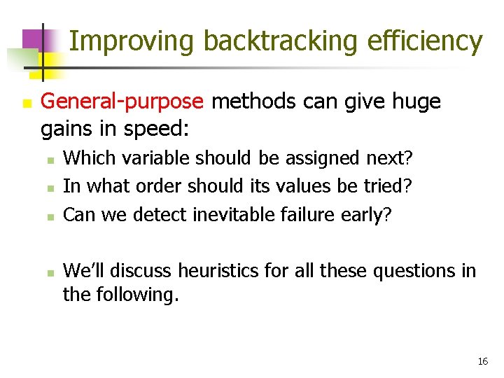 Improving backtracking efficiency n General-purpose methods can give huge gains in speed: n n