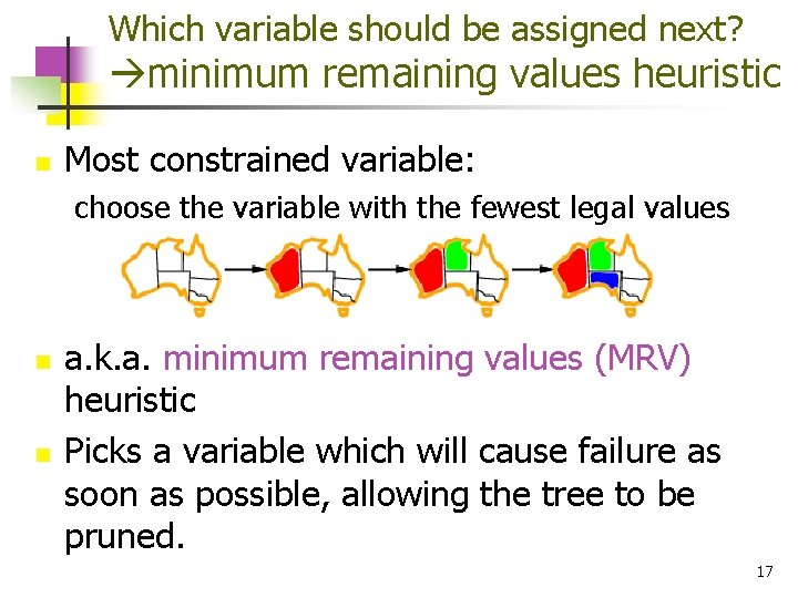 Which variable should be assigned next? minimum remaining values heuristic n Most constrained variable: