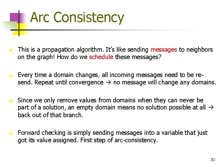 Arc Consistency n n This is a propagation algorithm. It’s like sending messages to