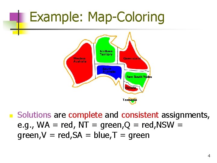 Example: Map-Coloring n Solutions are complete and consistent assignments, e. g. , WA =