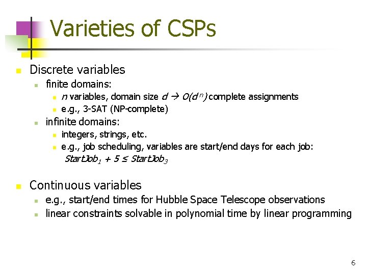 Varieties of CSPs n Discrete variables n finite domains: n n n variables, domain