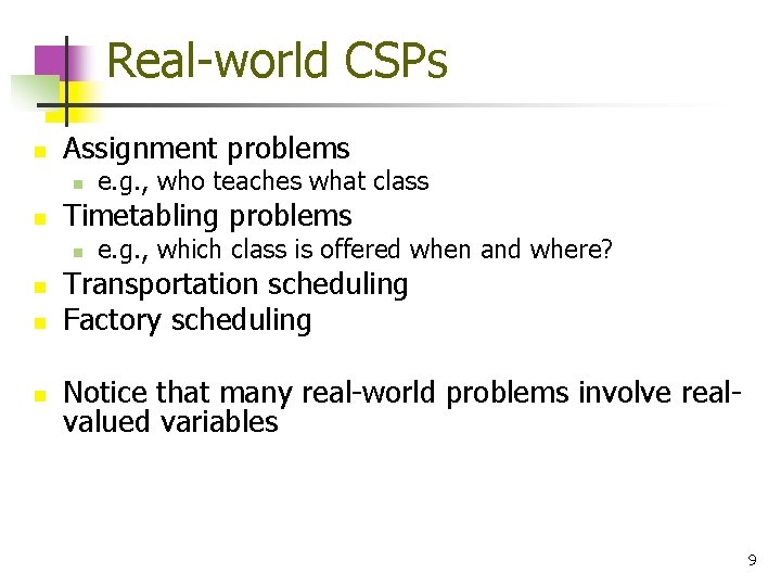 Real-world CSPs n Assignment problems n n Timetabling problems n n e. g. ,