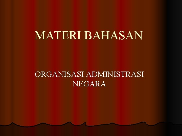 MATERI BAHASAN ORGANISASI ADMINISTRASI NEGARA 