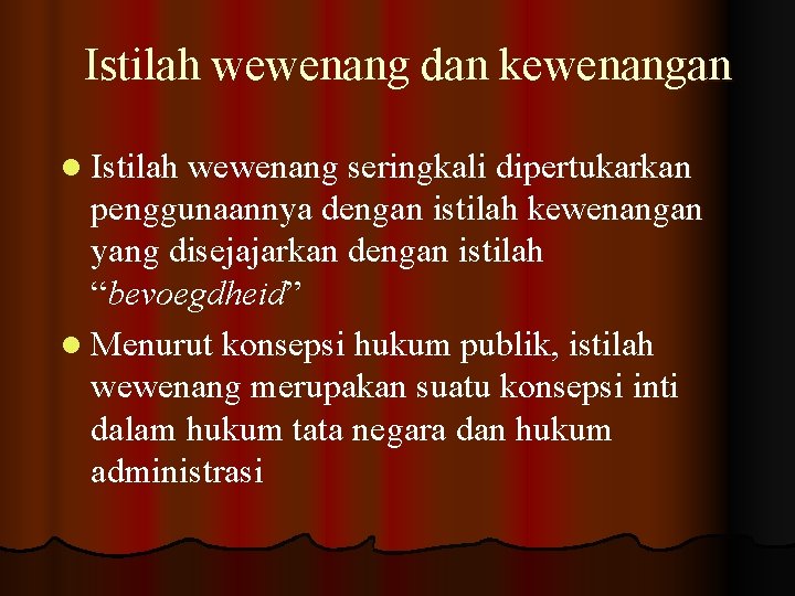 Istilah wewenang dan kewenangan l Istilah wewenang seringkali dipertukarkan penggunaannya dengan istilah kewenangan yang