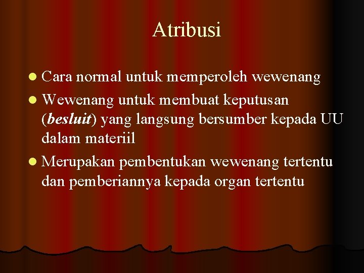 Atribusi l Cara normal untuk memperoleh wewenang l Wewenang untuk membuat keputusan (besluit) yang