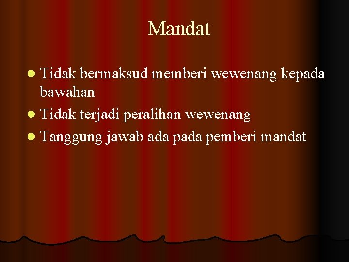 Mandat l Tidak bermaksud memberi wewenang kepada bawahan l Tidak terjadi peralihan wewenang l