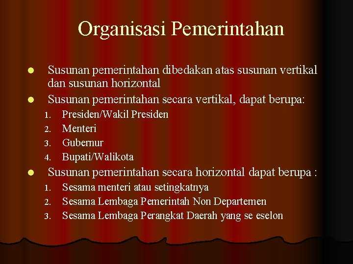 Organisasi Pemerintahan l l Susunan pemerintahan dibedakan atas susunan vertikal dan susunan horizontal Susunan