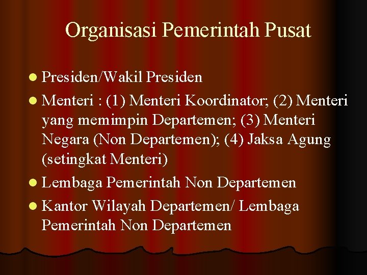 Organisasi Pemerintah Pusat l Presiden/Wakil Presiden l Menteri : (1) Menteri Koordinator; (2) Menteri