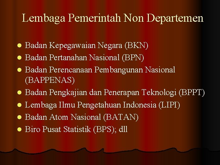 Lembaga Pemerintah Non Departemen l l l l Badan Kepegawaian Negara (BKN) Badan Pertanahan