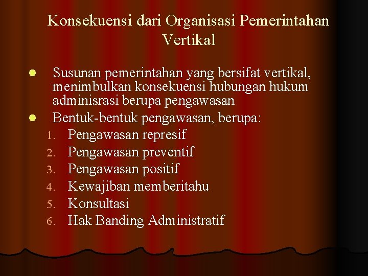 Konsekuensi dari Organisasi Pemerintahan Vertikal Susunan pemerintahan yang bersifat vertikal, menimbulkan konsekuensi hubungan hukum